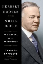 Herbert Hoover in the White House: The Ordeal of the Presidency - VERY GOOD picture