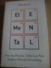 Elemental: How the Periodic Table Can Now Explain (Nearly) Ever... by James, Tim picture
