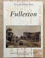 FULLERTON CALIFORNIA-A POSTCARD HISTORY-BY THE FULLERTON PUBLIC LIBRARY picture