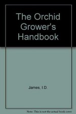 The Orchid Grower's Handbook By I.D. James picture