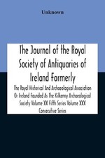 The Journal Of The Royal Society Of Antiquaries Of Ireland Formerly The Royal... picture