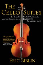The Cello Suites: J. S. Bach, Pablo Casals, and the Search for a Baroque  - GOOD picture