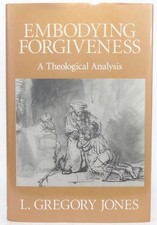 Embodying Forgiveness: A Theological Analysis - Jones, L. Gregory picture