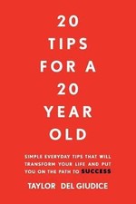 20 Tips For A 20 Year Old: Simple everyday tips that will transform your life... picture