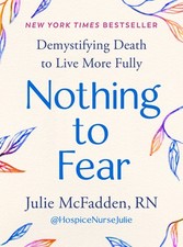 Nothing to Fear: Demystifying Death to Live More Fully by McFadden, Julie, RN picture