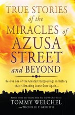 True Stories of the Miracles of Azusa Street and Beyond : Re-Live picture