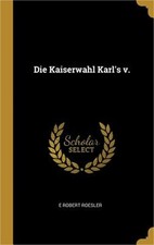 Die Kaiserwahl Karl's v. (Hardback or Cased Book) picture
