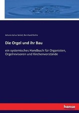 Die Orgel und ihr Bau: ein systemisches Handbuch f?r Organisten, Orgelrevisoren picture