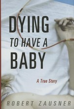 Dying to Have a Baby: A True Story picture