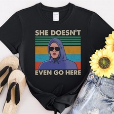 She Doesn't Even Go Here, Retro Vintage Tshirt Men Women Unisex T-Shirt #31 picture