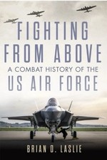 Fighting from Above Volume 1: A Combat History of the US Air Force by Brian D. L picture