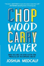 Chop Wood Carry Water- Paperback – by Joshua Medcalf picture