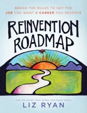 Reinvention Roadmap: Break the Rules to Get the Job You Want and Career You Dese picture
