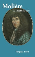 Moliere: A Theatrical Life by Scott, Virginia picture