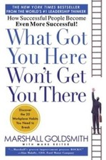 What Got You Here Won't Get You There: How Successful People Become Even  - GOOD picture
