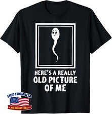 Birthday Here's A Really Old Picture Of Me Funny Fun Sperm Unisex T-Shirt picture