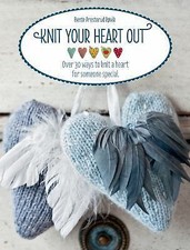 Knit Your Heart Out : Over 30 Ways to Knit a Heart for Someone Special by... picture