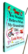 You Wouldn't Believe What My Grandchild Did SIGNED by Lois Wyse Hardcover picture