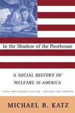 In the Shadow Of the Poorhouse: A Social History Of Welfare In America, T - GOOD picture