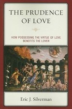 Prudence of Love : How Possessing the Virtue of Love Benefits the Lover by... picture