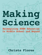 Making Science: Reimagining STEM Education in Middle Schoo - VERY GOOD picture
