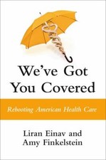 We've Got You Covered : Rebooting American Health Care by Liran Einav and Amy... picture