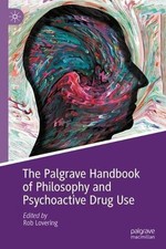 The Palgrave Handbook of Philosophy and Psychoactive Drug Use by Rob Lovering Ha picture