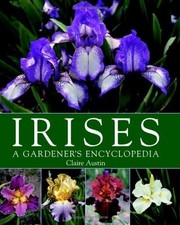 Irises: A Gardener's Encyclopedia by Austin, Claire picture