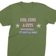 God Guns & Guts Made America Lets Keep All Three - Tshirt picture