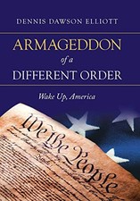 ARMAGEDDON OF A DIFFERENT ORDER: WAKE UP, AMERICA By Dennis Dawson Elliott *NEW* picture