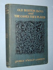 1906  *  OLD BOSTON BOYS AND THE GAMES THE GAMES THEY PLAYED  *  good copy picture