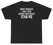 Sorry Princess I Only Date Girls Who Might Stab Me Tee picture