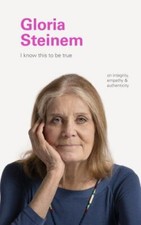 I Know This to Be True: Gloria Steinem by  picture