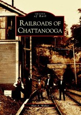 NEW Arcadia Publishing Railroads of Chattanooga, TN 9780738515397 Images of Rail picture