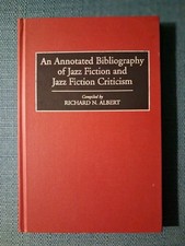 AN ANNOTATED BIBLIOGRAPHY OF JAZZ FICTION CRITICISM By Richard N. Albert HB picture