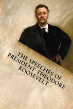 The Speeches of President Theodore Roosevelt 9781599865232 Fast -, picture