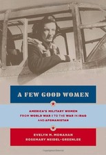 A Few Good Women: America's Military Women from World War I to the Wars in I... picture