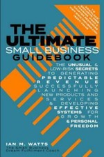 The Ultimate Small Business Guidebook: The Unusual and Low Risk Secrets to Gener picture