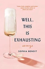 Well, This Is Exhausting: Essays By Sophia Benoit picture