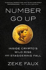 Number Go Up: Inside Crypto's Wild Rise and Staggering Fall by Faux, Zeke picture