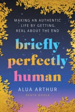 Briefly Perfectly Human: Making an Authentic Life by Getting Real About  - GOOD picture