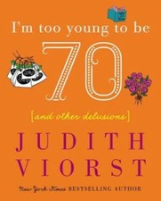 I'm Too Young To Be Seventy - Hardcover By Judith Viorst - GOOD picture