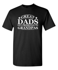 Great Dads Get Promoted to Grandpas Humor Graphic Novelty Funny T Shirt picture