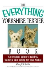 The Everything Yorkshire Terrier Book: A Complete Guide to Raising, Train - GOOD picture