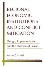 REGIONAL ECONOMIC INSTITUTIONS AND CONFLICT MITIGATION: By Yoram Z. Haftel *NEW* picture