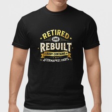 Retired and Rebuilt T-Shirt Funny Aftermarket Parts Retirement Gift for Men picture