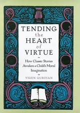 Tending the Heart of Virtue: How Classic Stories Awaken a Child's Moral Imag... picture