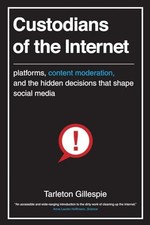 Custodians of the Internet: Platforms, Content... - Gillespie, Tarleton picture