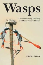 Wasps: The Astonishing Diversity of a - Hardcover, by Eaton Eric R. - New h picture