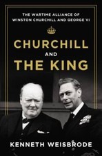 Churchill and the King: The Wartime Alliance of Winston Churchill and Ge - GOOD picture